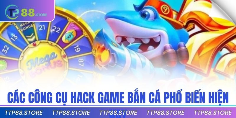Các công cụ hack game bắn cá phổ biến hiện nay