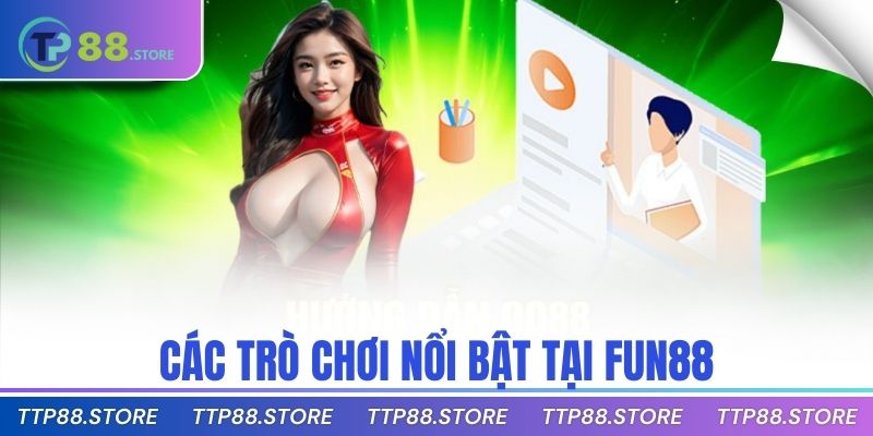 Các trò chơi nổi bật tại Fun88