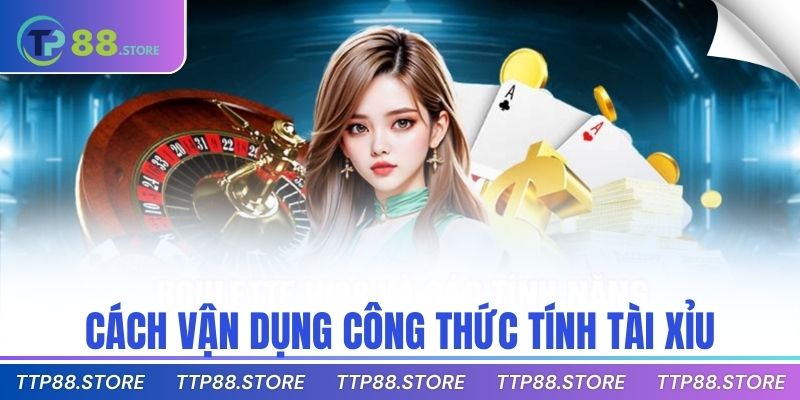 Cách vận dụng công thức tính tài xỉu