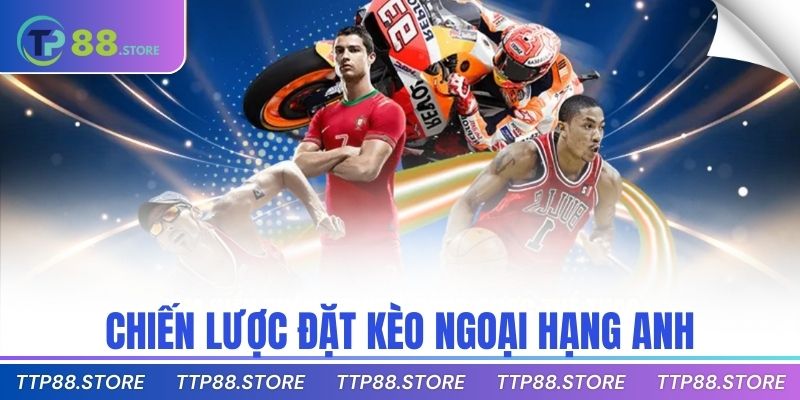 Chiến lược đặt kèo ngoại hạng anh