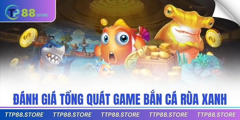 Đánh giá tổng quát game bắn cá rùa xanh