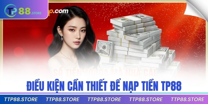 Điều kiện cần thiết để nạp tiền TP88