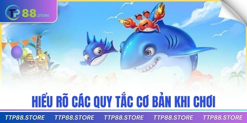 Hiểu rõ các quy tắc cơ bản khi chơi