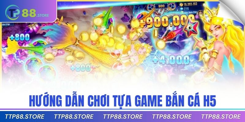 Hướng dẫn chơi tựa game bắn cá H5