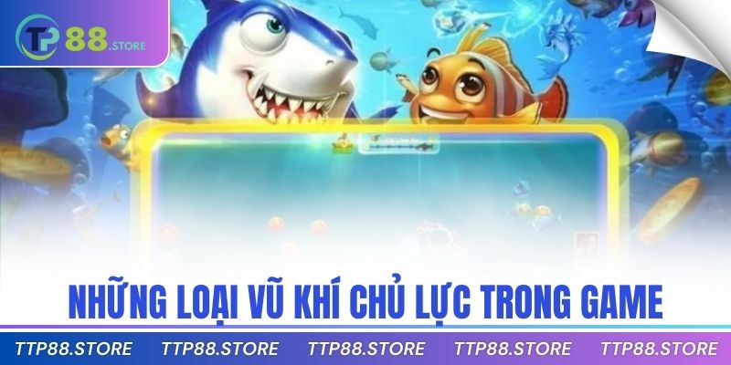 Những loại vũ khí chủ lực trong game