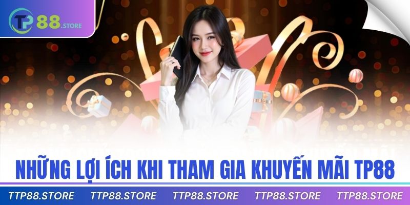 Những lợi ích khi tham gia khuyến mãi TP88