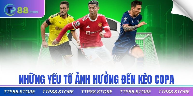 Những yếu tố ảnh hưởng đến kèo Copa