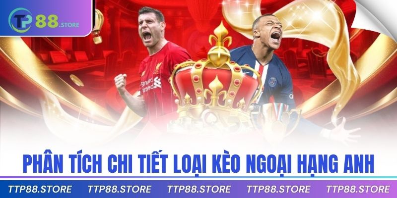 Phân tích chi tiết loại kèo ngoại hạng anh