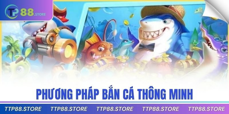 Phương pháp bắn cá thông minh