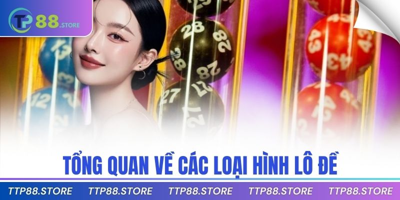 Tổng quan về các loại hình lô đề