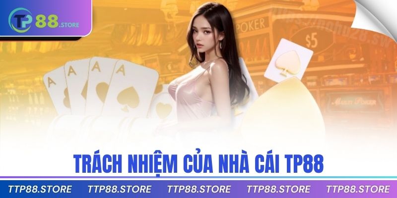 Trách nhiệm của nhà cái TP88