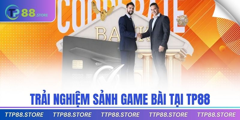 Trải nghiệm sảnh game bài tại TP88